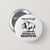Badge Rond 5 Cm Le Wyoming ? Parce que c'est beau (Devant & derrière)