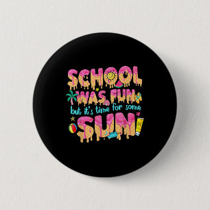 Badge Rond 5 Cm L'École Était Amusante Mais Il Est Temps Pour Un D