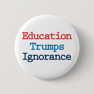 Badge Rond 5 Cm L'éducation l'emporte sur l'ignorance - Anti Prési