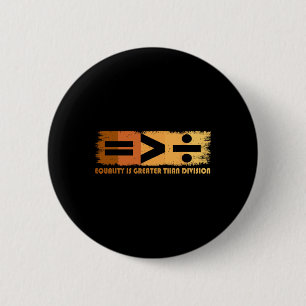 Badge Rond 5 Cm L'égalité est plus grande que la division Mois de 