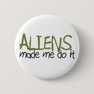 Badge Rond 5 Cm Les aliens m'ont incité à le faire bouton