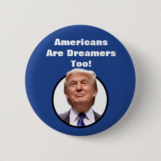 Badge Rond 5 Cm Les Américains sont des rêveurs aussi ! Bouton de