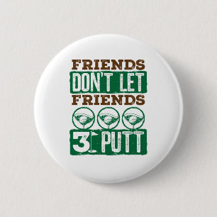 Badge Rond 5 Cm Les amis ne laissez pas les amis 3 Putt Golf Golf