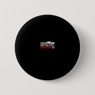Badge Rond 5 Cm Les armes à feu ne tuent pas les gens, les avortem