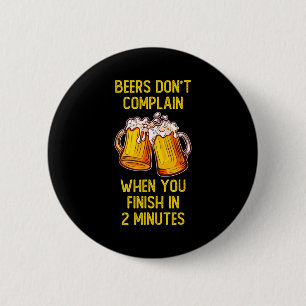 Badge Rond 5 Cm Les bières ne se plaignent pas quand vous finissez