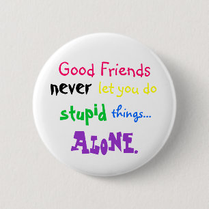 Badge Rond 5 Cm Les bons amis, ne vous laissent jamais font,
