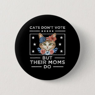 Badge Rond 5 Cm Les chats ne votent pas mais leurs mères le font -