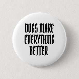 Badge Rond 5 Cm Les chiens rendent tout mieux.
