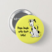 Badge Rond 5 Cm Les chiens rient avec leur queue! ... bouton (Devant & derrière)