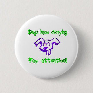 Badge Rond 5 Cm Les chiens savent tout
