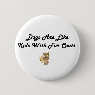 Badge Rond 5 Cm Les chiens sont comme des enfants avec le bouton