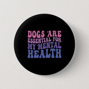 Badge Rond 5 Cm Les chiens sont pour ma santé mentale Citation 