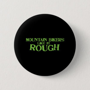 Badge Rond 5 Cm Les cyclistes de montagne l'aiment rugueux