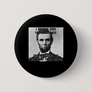 Badge Rond 5 Cm Les Démocrates n'ont pas vu Abe Lincoln le 4 juill