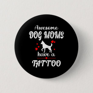 Badge Rond 5 Cm Les Femmes Fantastiques Moms Chien Ont Un Tatouage
