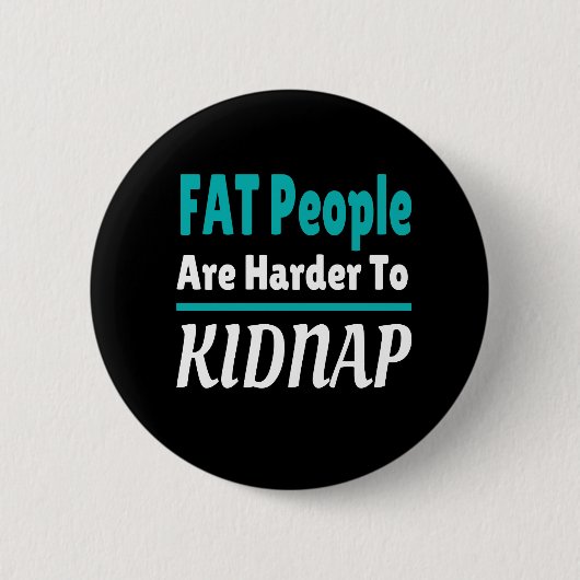 Badge Rond 5 Cm Les gens FAT sont plus difficiles à kidnapper drôl (Devant)