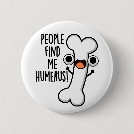 Badge Rond 5 Cm Les Gens Me Trouvent Humerus Funky Bone Pun (Devant)