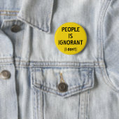 Badge Rond 5 Cm Les gens sont ignorants (je ne le fais pas) (En situation)