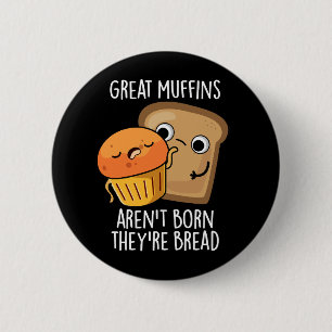 Badge Rond 5 Cm Les grands muffins ne sont pas nés Ils sont Pain D