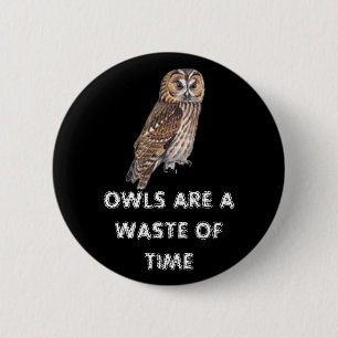 Badge Rond 5 Cm les hiboux sont une perte de temps