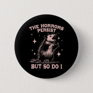 Badge Rond 5 Cm Les Horreurs Persistent, Mais Moi Aussi Je Suis Dr