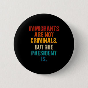Badge Rond 5 Cm Les Immigrants Amusants Ne Sont Pas Des Criminels,