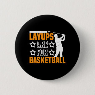 Badge Rond 5 Cm Les Layups Sont Pour Sketll Humour Golf Sports ---