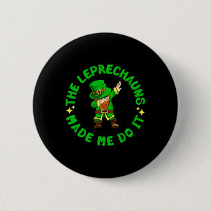 Badge Rond 5 Cm Les Leprechauns M'ont Fait Faire Ça Drôle St Patri