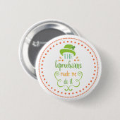Badge Rond 5 Cm Les Leprechauns m'ont fait le faire, Saint Patrick (Devant & derrière)