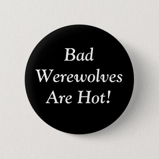 Badge Rond 5 Cm Les mauvais loups-garou sont chauds ! (Devant)