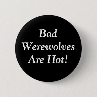 Badge Rond 5 Cm Les mauvais loups-garou sont chauds !