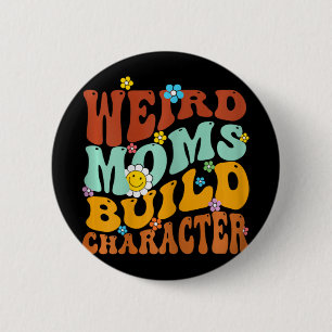 Badge Rond 5 Cm Les mères bizarres construisent le caractère des m