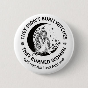 Badge Rond 5 Cm Les sorcières n'ont pas été brûlées, ce sont les d