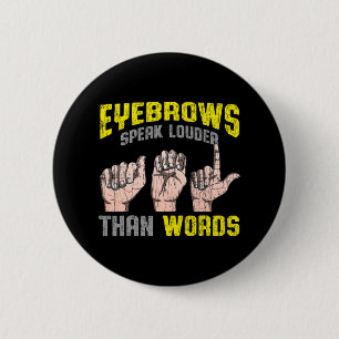 Badge Rond 5 Cm Les sourcils parlent plus fort que les mots "Sourd