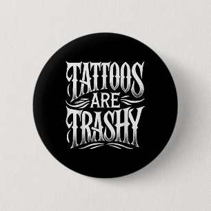 Badge Rond 5 Cm Les Tatouages Sont Trashy Drôle Sarcasme Plaisante