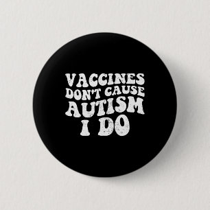 Badge Rond 5 Cm Les vaccins pour hommes ne causent pas l'autisme j