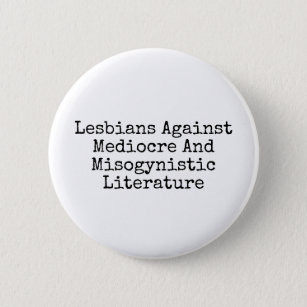 Badge Rond 5 Cm Lesbiennes contre médiocre et misogynistique