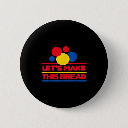 Badge Rond 5 Cm Let's Make This Bread (Devant)