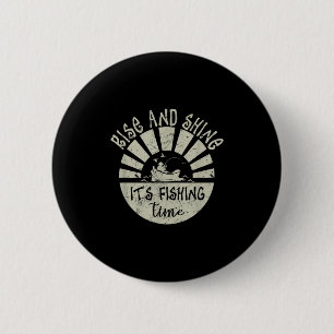 Badge Rond 5 Cm Levez-vous et brillez, c'est l'heure de la pêche,