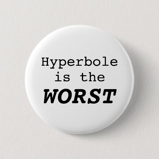 Badge Rond 5 Cm L'hyperbole est le pire (Devant)