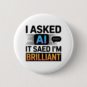 Badge Rond 5 Cm L'IA a dit que je suis brillant – Citation techniq