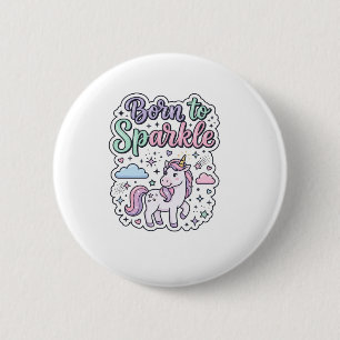 Badge Rond 5 Cm Licorne née pour briller Graphisme Merch Desig