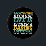 Badge Rond 5 Cm Life Is A Daring Adventure Rock Escalade Citation<br><div class="desc">Un design inspirant pour ceux qui aiment escalader les montagnes, l'alpinisme, l'escalade randonnée ou intérieure. Marchandises de motivation cool pour grimpeurs, randonneurs et toute personne à l'extérieur. Idéal pour les amateurs d'aventure, activités de plein air dans la nature. Grand cadeau de Noël et cadeau d'anniversaire pour grand-père, père, père, mari,...</div>