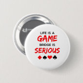 Badge Rond 5 Cm Life is Game Bridge is Serious Card Game (Devant & derrière)