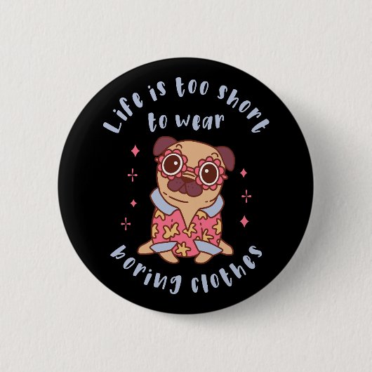 Badge Rond 5 Cm Life is too short to wear boring clothes (Devant)