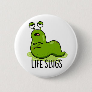 Badge Rond 5 Cm Life Slugs Funny Animal Pun