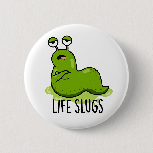 Badge Rond 5 Cm Life Slugs Funny Animal Pun (Devant)