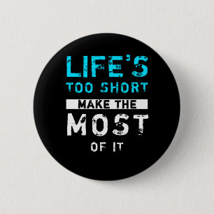 Badge Rond 5 Cm Life's Too Short Make The Most Of It