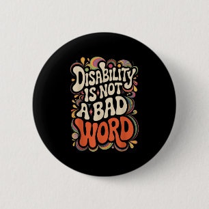 Badge Rond 5 Cm L'Invalidité N'Est Pas Un Mauvais Mot D'Appui À La