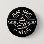 Badge Rond 5 Cm Lire les livres boire du café combattre le mal (Devant)